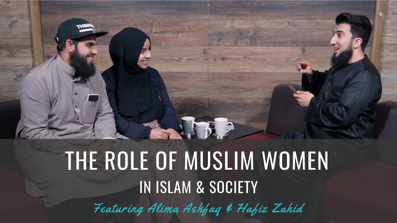 The Role of Muslim Women in Islam & Society (feat Alima Ashfaq & Hafiz Zahid)