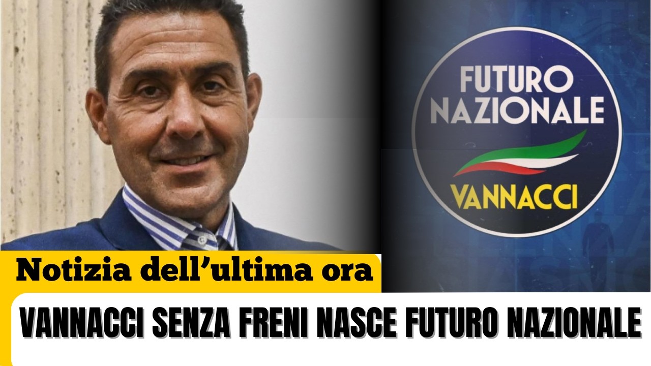 VANNACCI SENZA FRENI! NASCE FUTURO NAZIONALE – LA DESTRA PIÙ DURA CHE SPACCA IL CENTRODESTRA