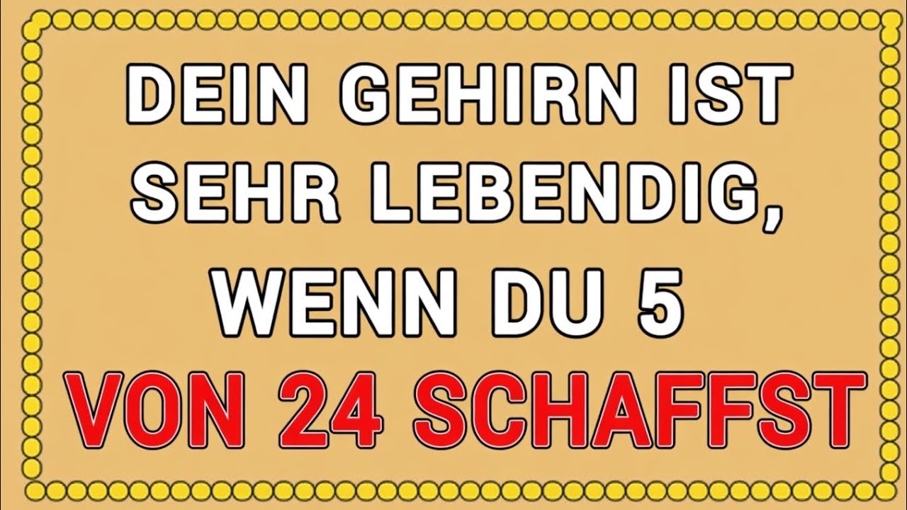 DEIN GEHIRN IST SEHR LEBENDIG, WENN DU 5 VON 24 ERREICHST! 🧠🔥