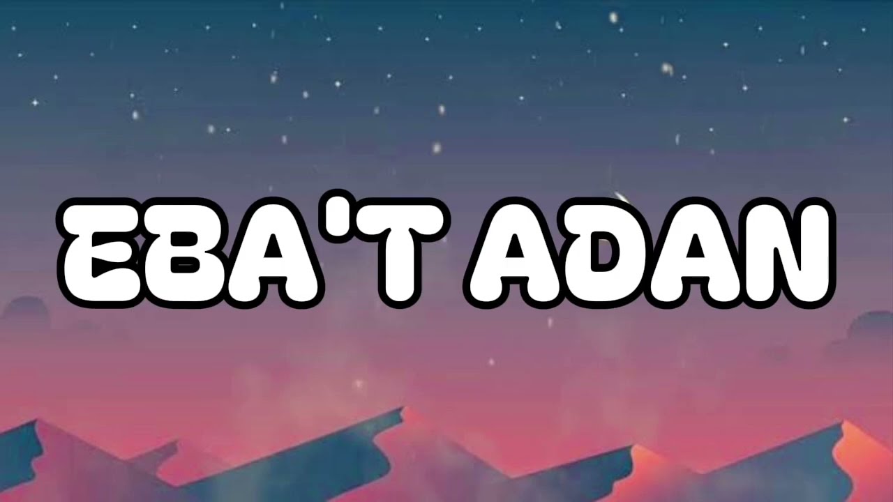EBA'T ADAN ( Official Lyric Video)