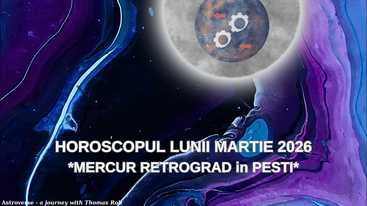 Luna Martie 2026 si Mercur Retrograd in Pesti: ,,S-ar putea ca ce vrei, sa nu fie ce-ti trebuie!