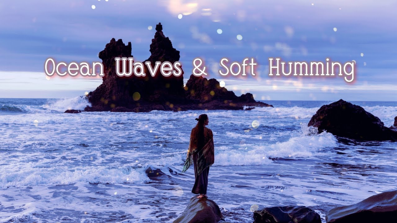 Soft Humming and Ocean Waves for Sleep &bull; Beautiful Music, Relaxing Music, Sleep Music