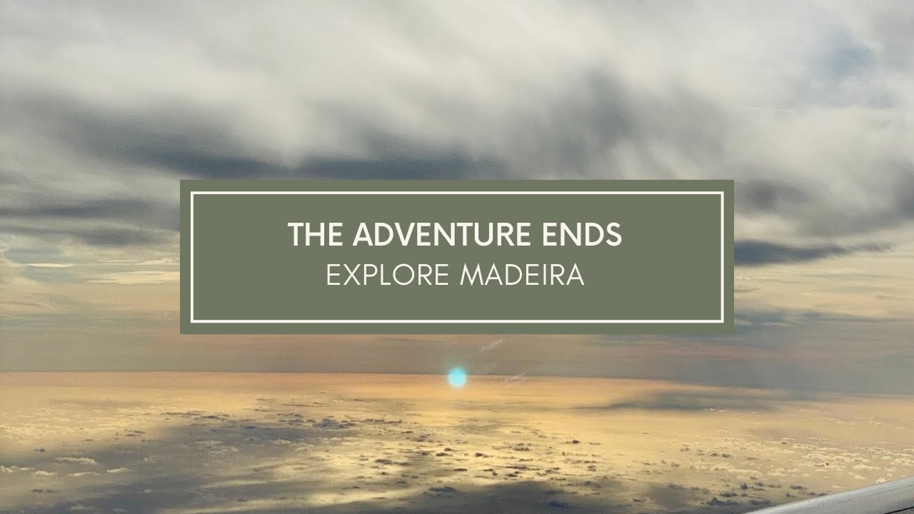 EXPLORE MADEIRA - THE ADVENTURE ENDS