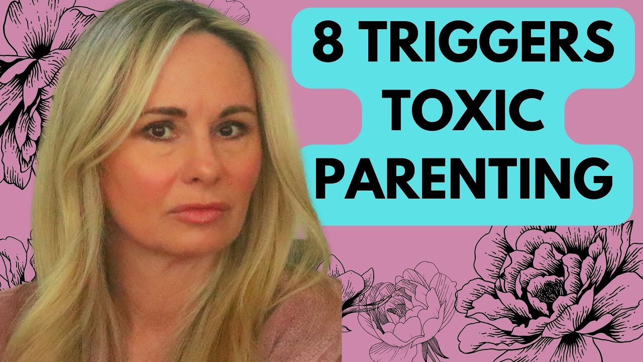 TRIGGERS FROM TOXIC PARENTS:  CHILDHOOD TRAUMA