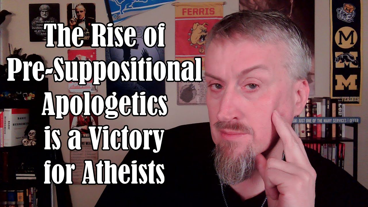 The Rise of Pre-Suppositional Apologetics is a Victory for Atheists