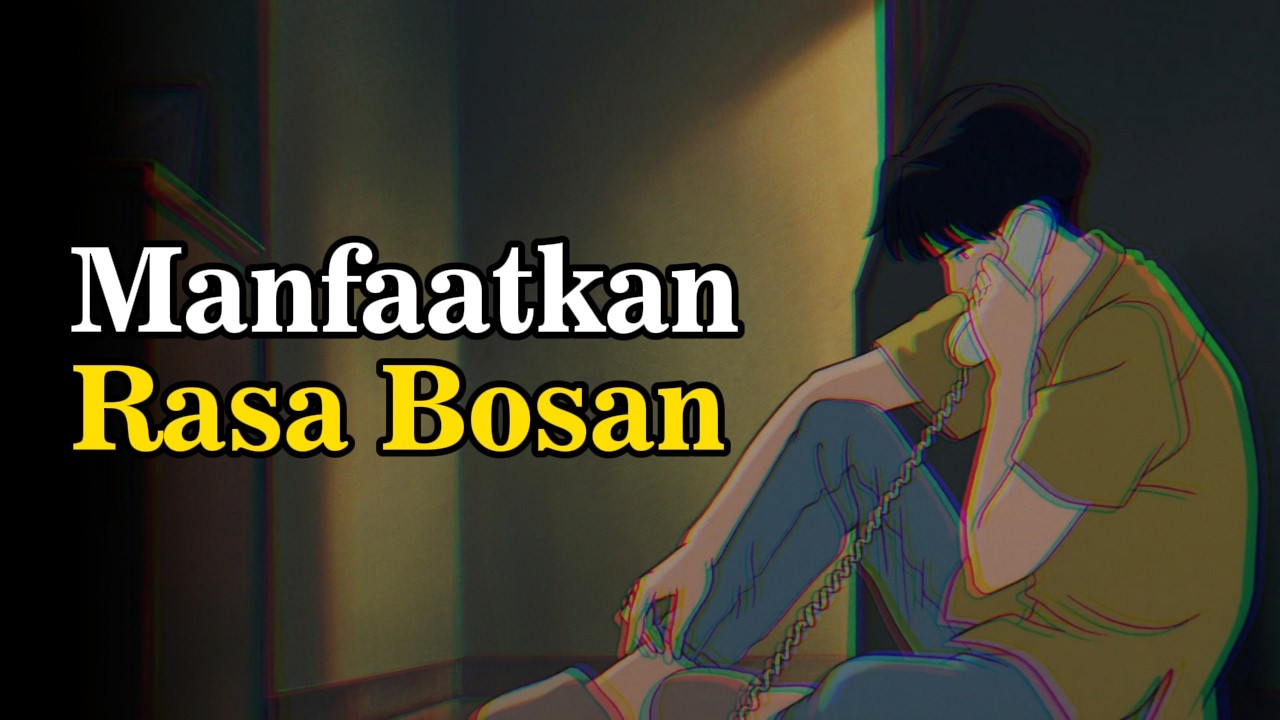 Manfaatkan RASA BOSAN untuk Mengubah Hidupmu! (Cara Atasi Kebosanan)