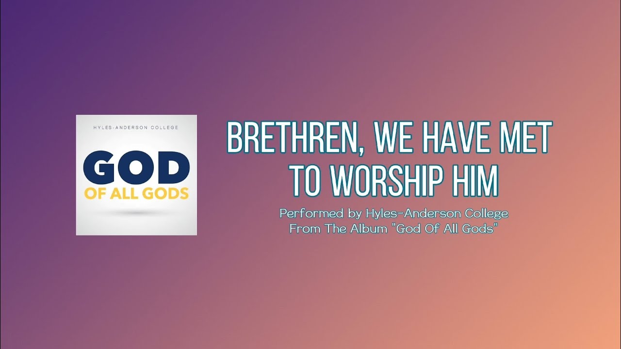 Brethren, We Have Met To Worship Him | Hyles-Anderson College | Lyrics