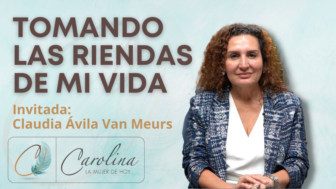 117. Tomando las riendas de mi vida | Claudia Ávila Van Meurs