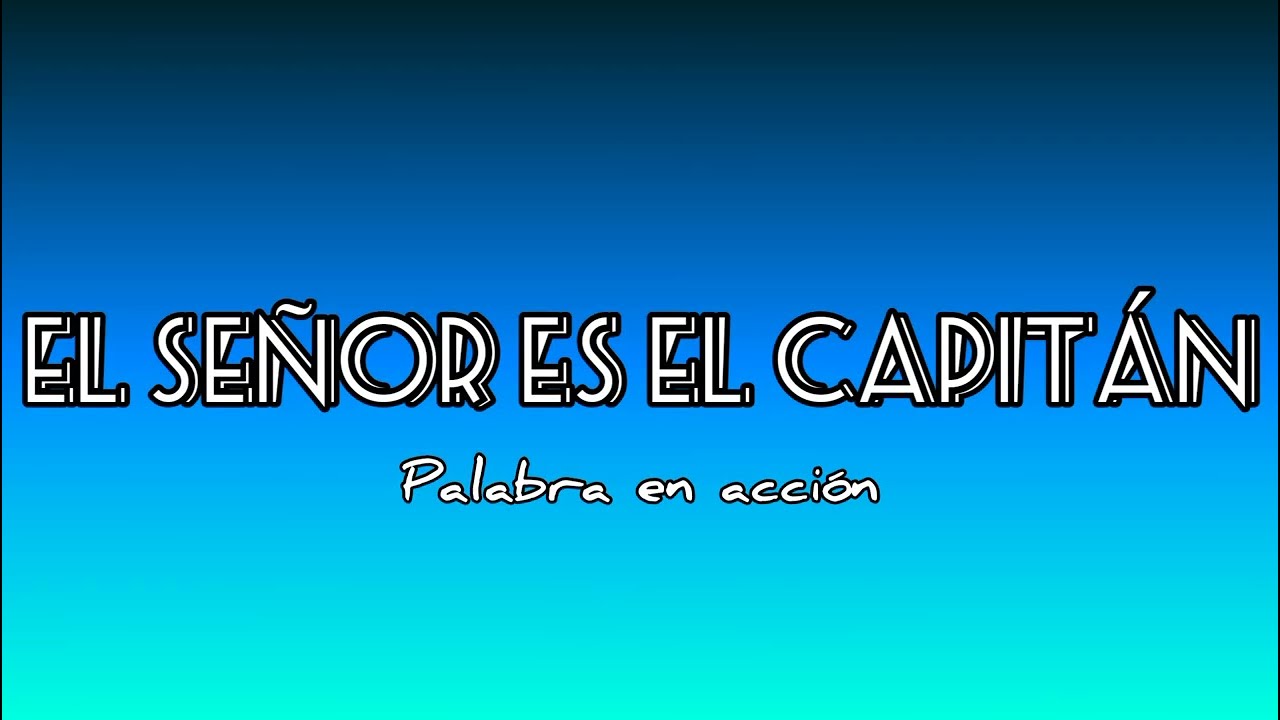 El Señor es el Capitán - Palabra en acción (letra)