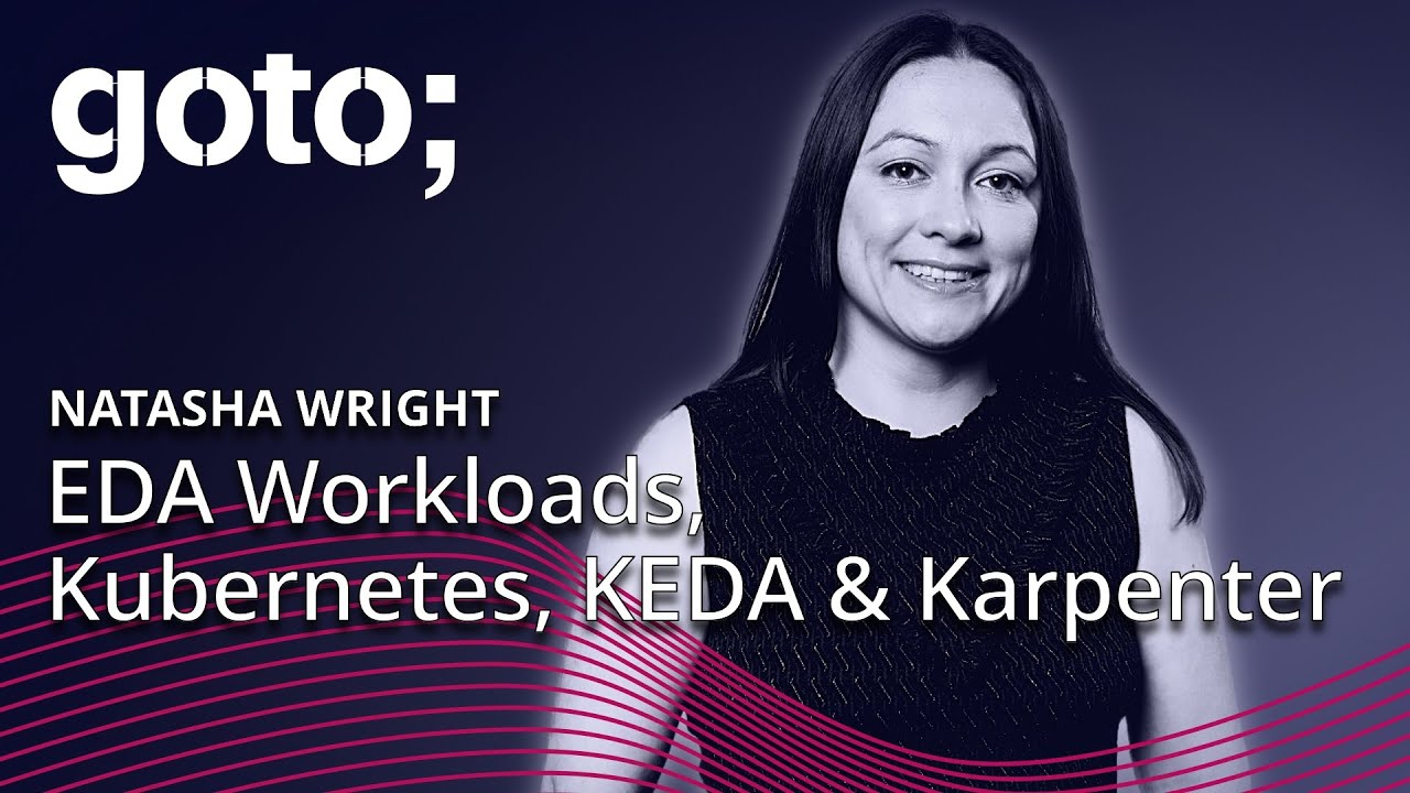 Scaling EDA Workloads with Kubernetes, KEDA & Karpenter • Natasha Wright • GOTO 2024
