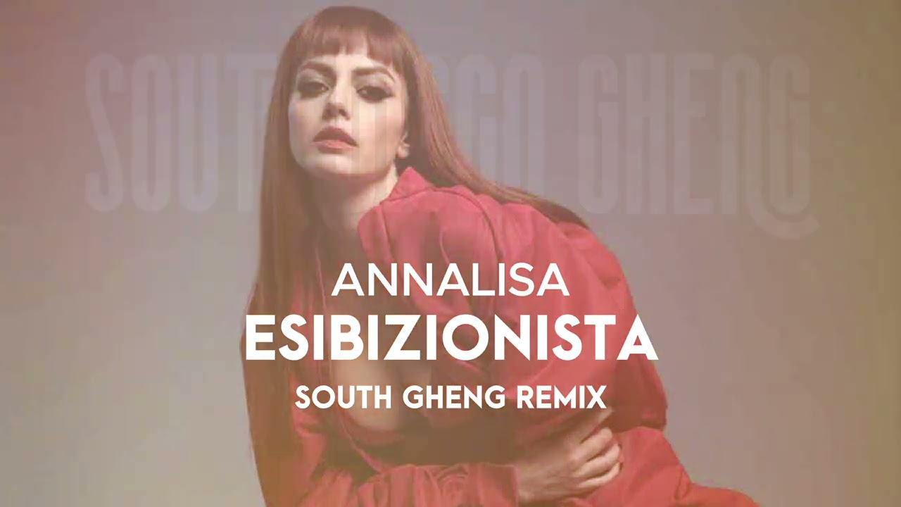 Annalisa - Esibizionista (South Gheng Remix)