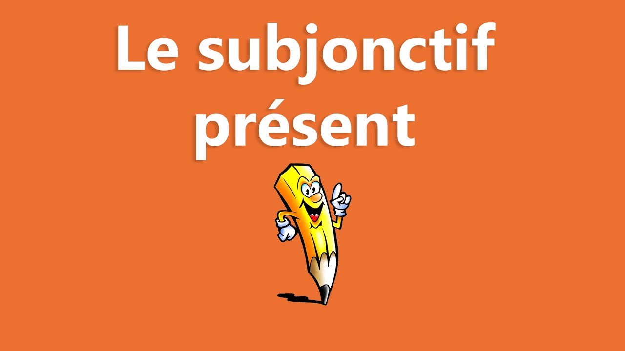 Le subjonctif présent - La conjugaison