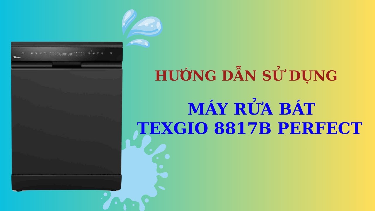 HƯỚNG DẪN SỬ DỤNG MÁY RỬA BÁT TEXGIO 8817B PERFECT