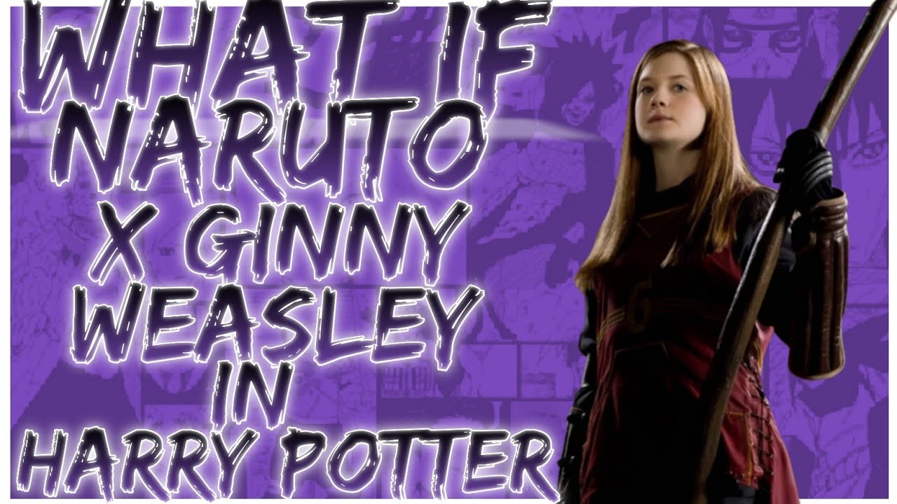 what if Naruto x Ginny Weasley in Harry potter
