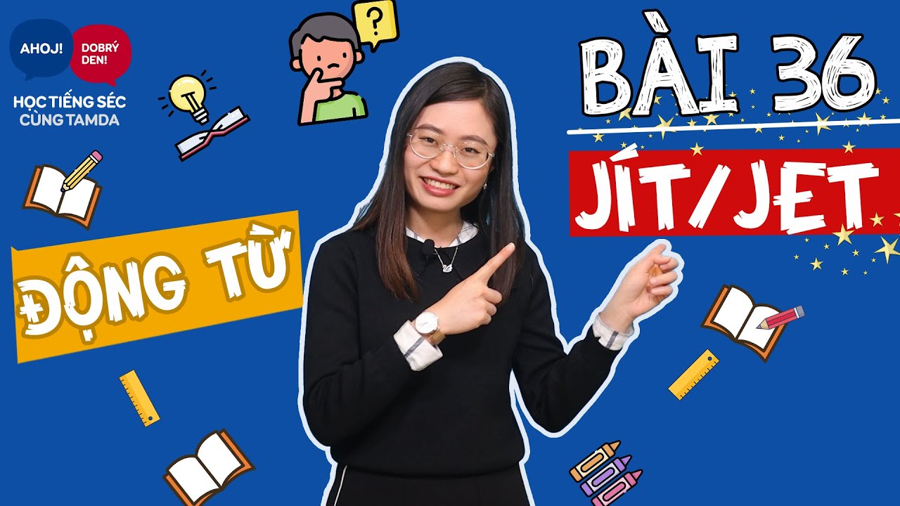 Bài 36: Động từ JÍT/JET