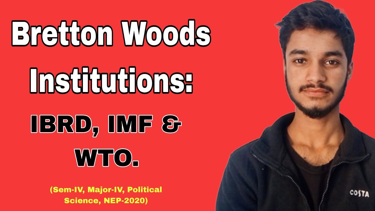 Bretton Woods Institutions: IBRD, IMF & WTO.