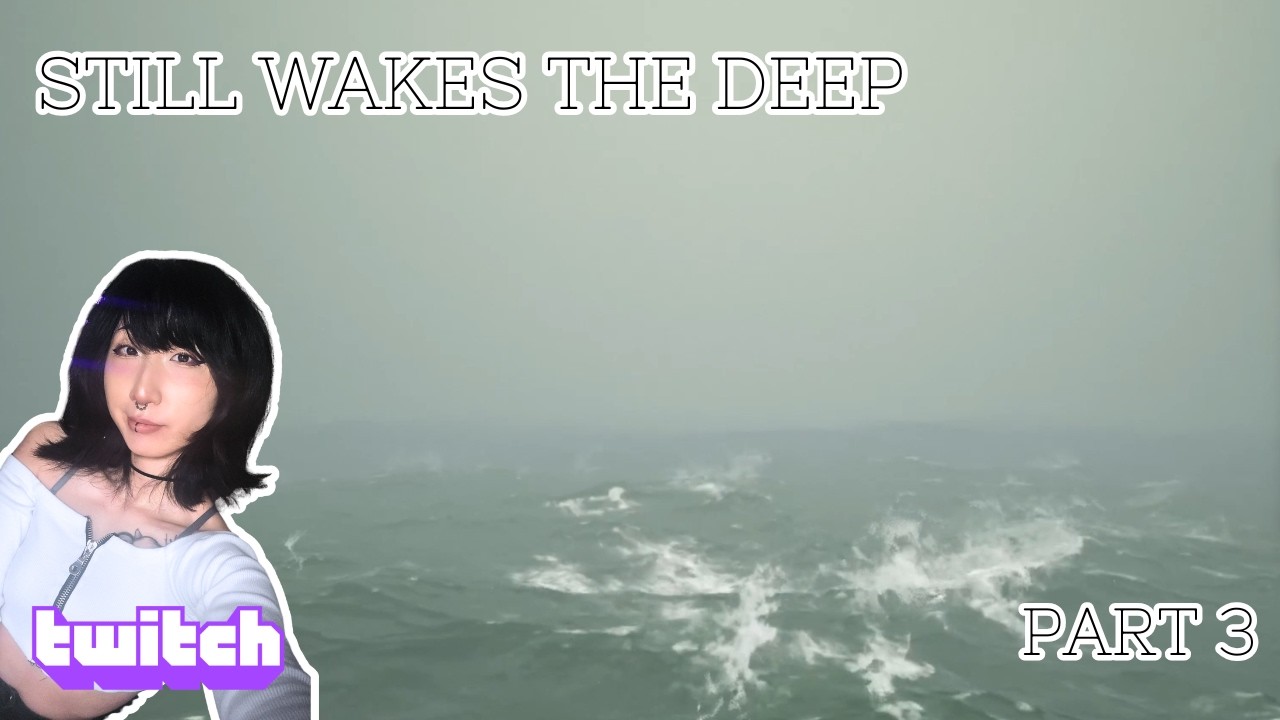 Still Wakes the Deep (part 3) Get ready for oiled up men