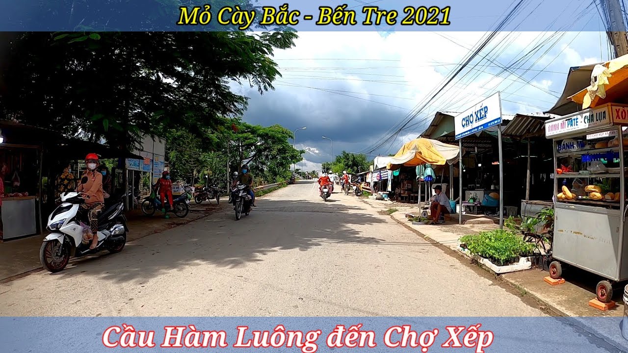 Cầu Hàm Luông đến Chợ Xếp | Mỏ Cày Bắc - Bến Tre 2021