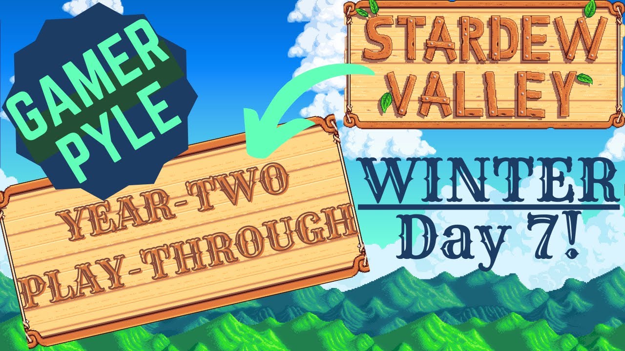 Let GamerPyle Have His Fun, OK? [YearTwoPlayThrough - 7th Winter][Stardew Valley]