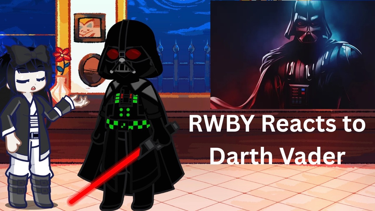 RWBY reacts to Darth Vader (2x SPEED)