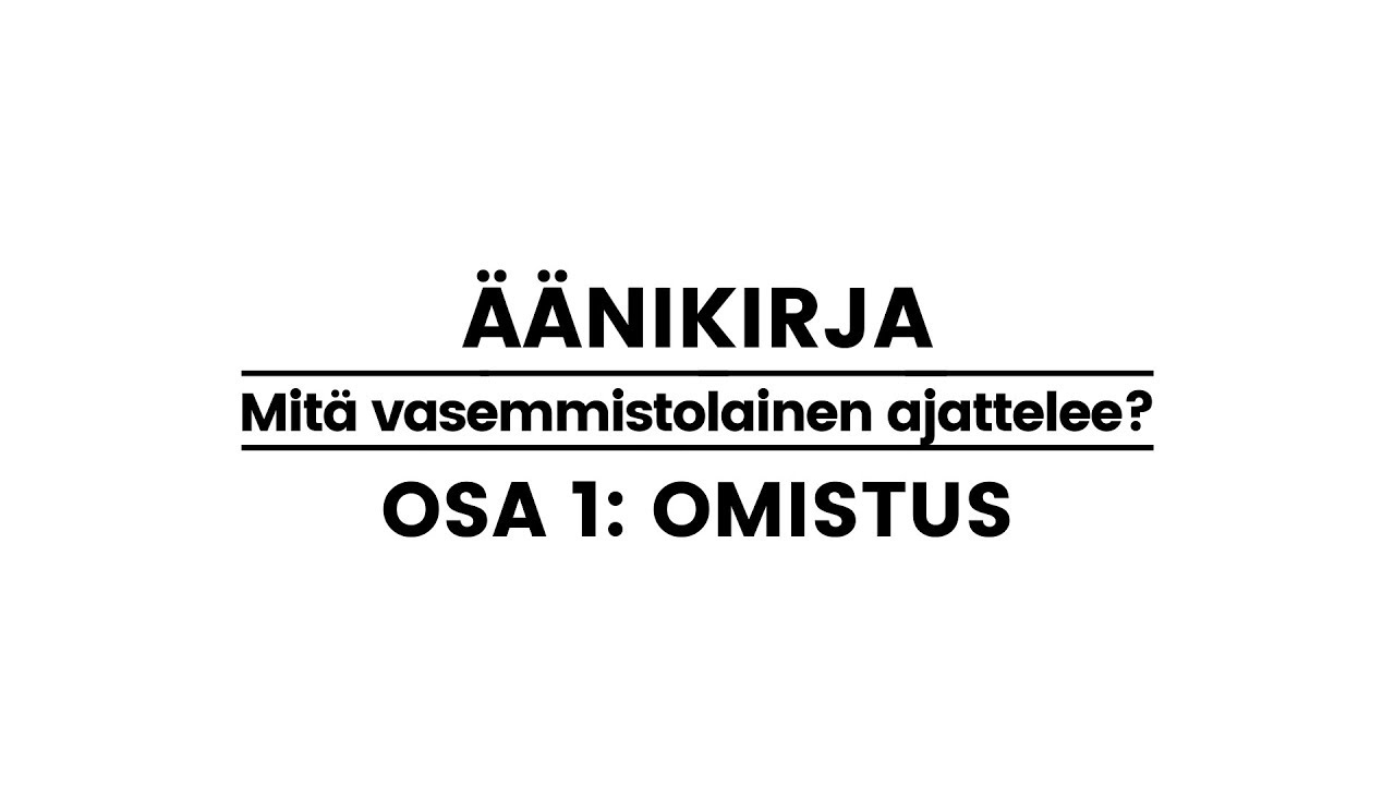 &Auml;&auml;nikirja - Mit&auml; vasemmistolainen ajattelee, osa 1: Omistus