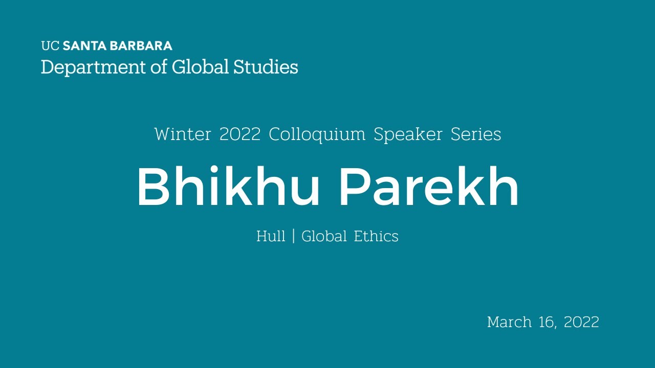 Bhikhu Parekh - Global Ethics (UCSB Global Studies Colloquium)