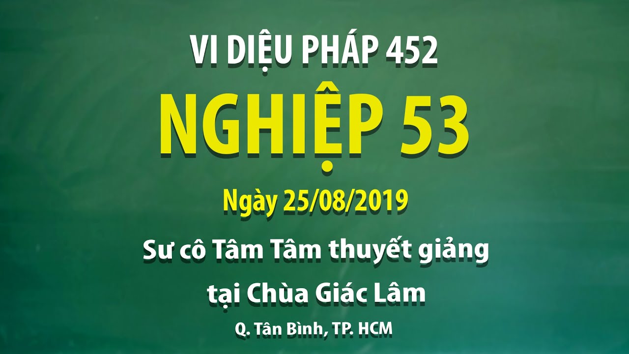 Vi Diệu Pháp 452 - Nghiệp 53 - Ngày 25/08/2019 - Sư cô Tâm Tâm thuyết giảng tại Chùa Giác Lâm