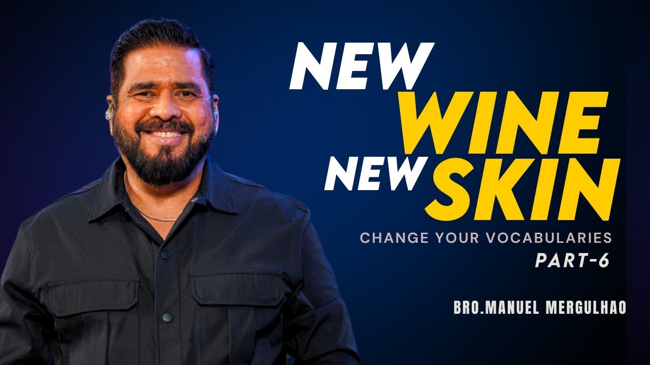 NEW WINE NEW SKIN - CHANGE YOUR VOCABULARIES | Part -6 | Bro. Manuel Mergulhao