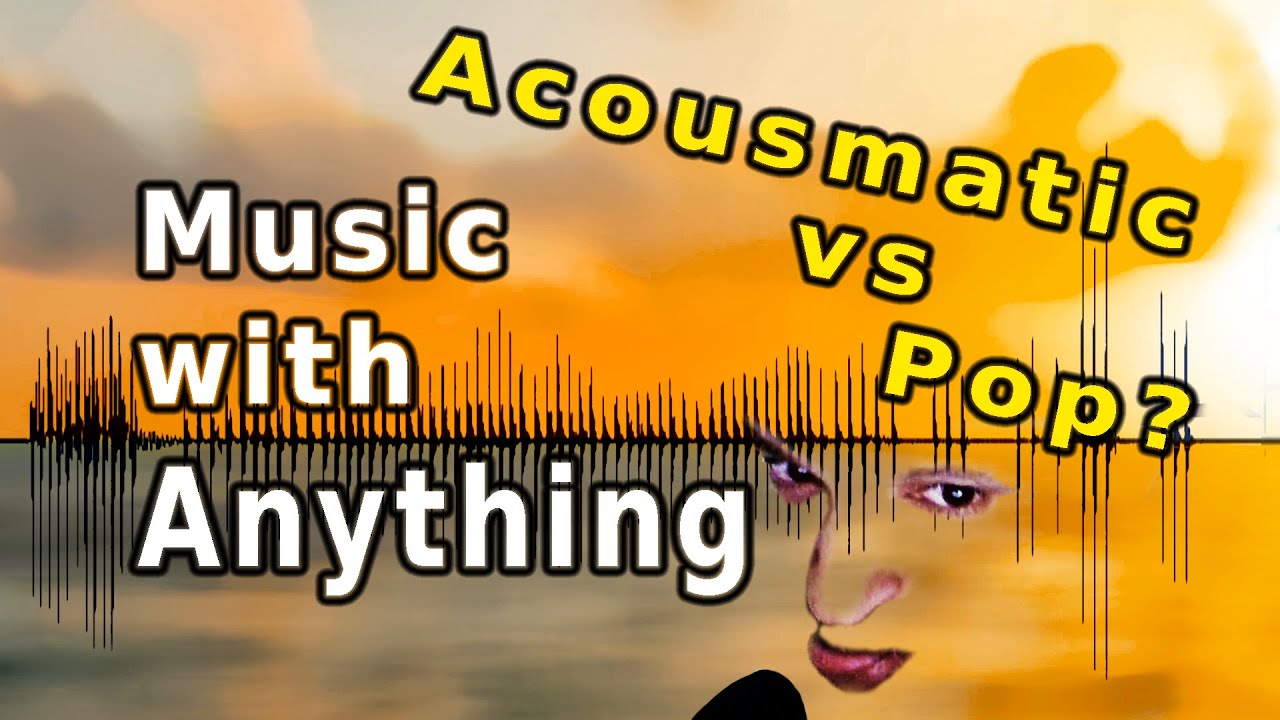 I make Music with Anything (Hardcore Mode) - Electroacoustic vs Pop
