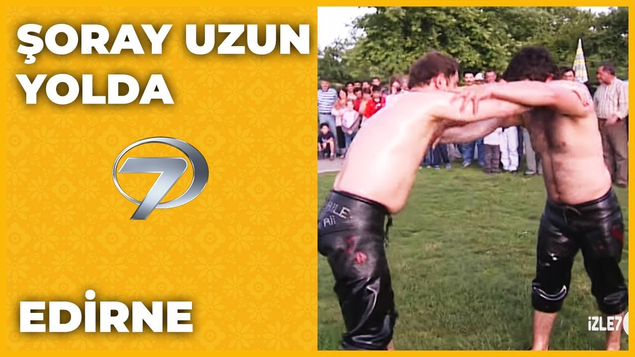 Edirne - Şoray Uzun Yolda