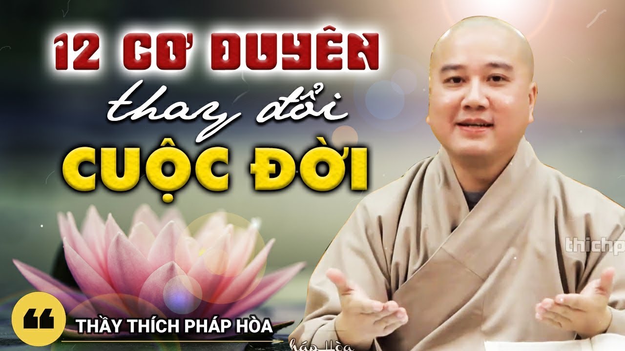 12 Cơ Duyên Có Thể Sẽ Thay Đổi Cuộc Đời Bạn Mãi Mãi - Thầy Thích Pháp Hòa