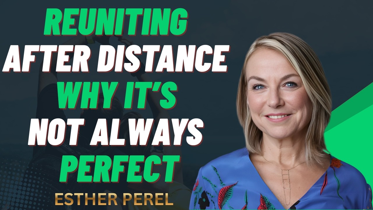 Reuniting After Distance Why It’s Not Always Perfect || ESTHER PEREL THE BEST MOTIVATIONAL SPEECH
