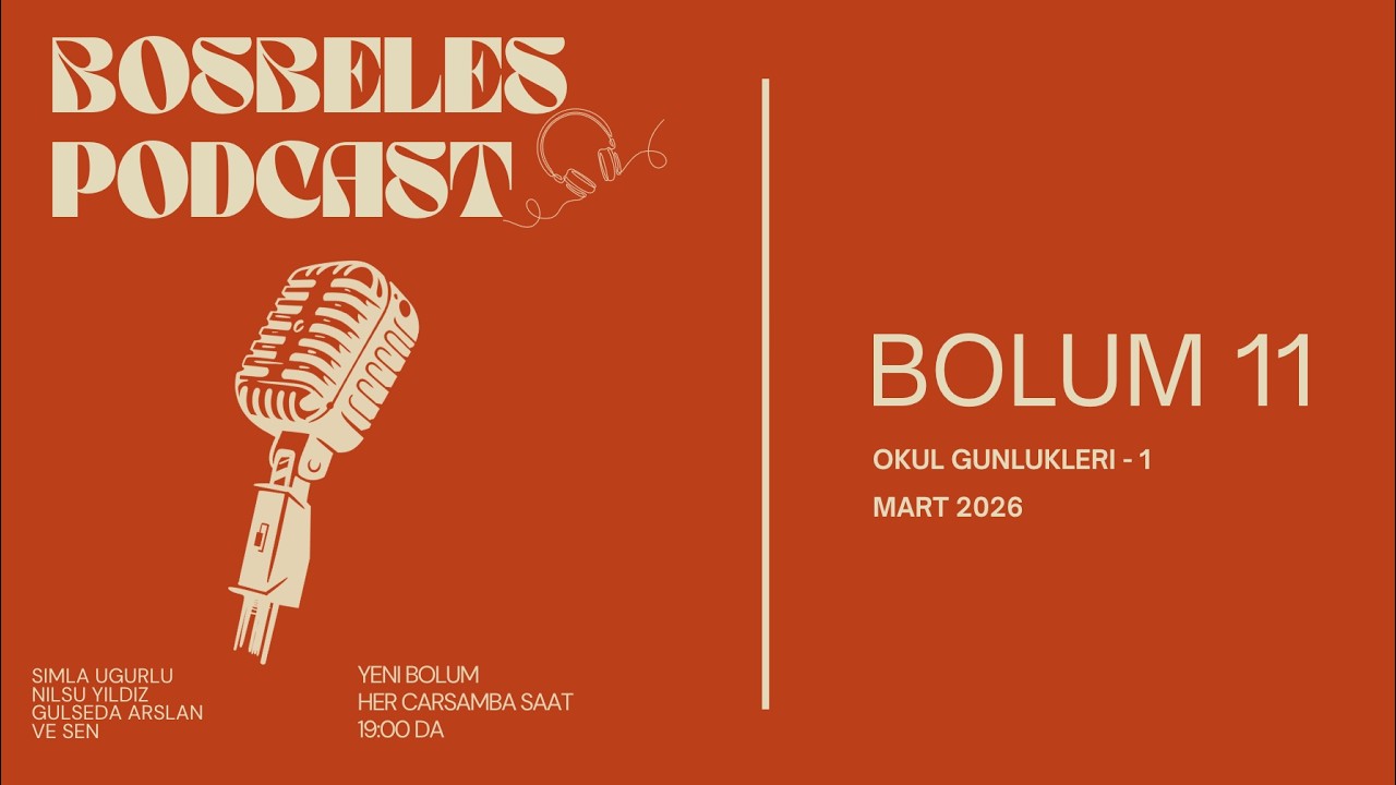 Bosbeles Podcast - On birinci Bolum - Okul Aliskanliklari (1)