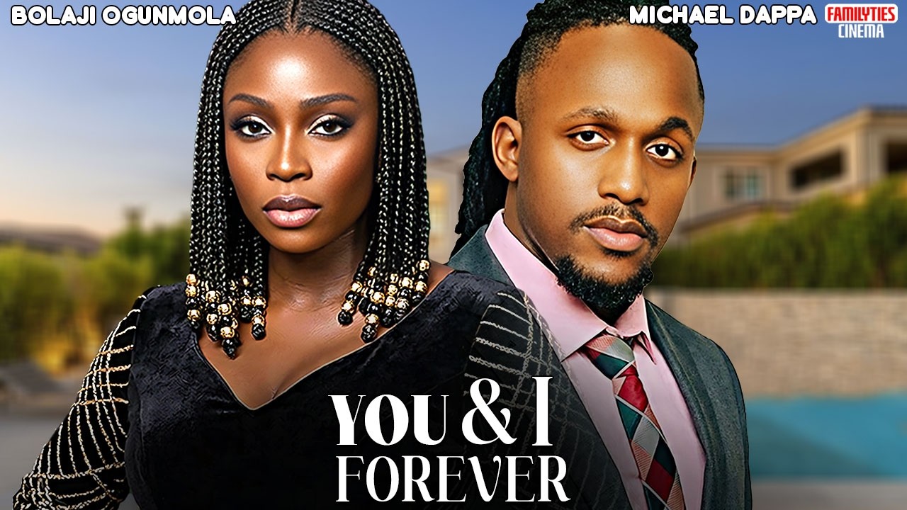 YOU AND I FOREVER - BOLAJI OGUNMOLA, MICHAEL DAPPA - Nigerian Movie