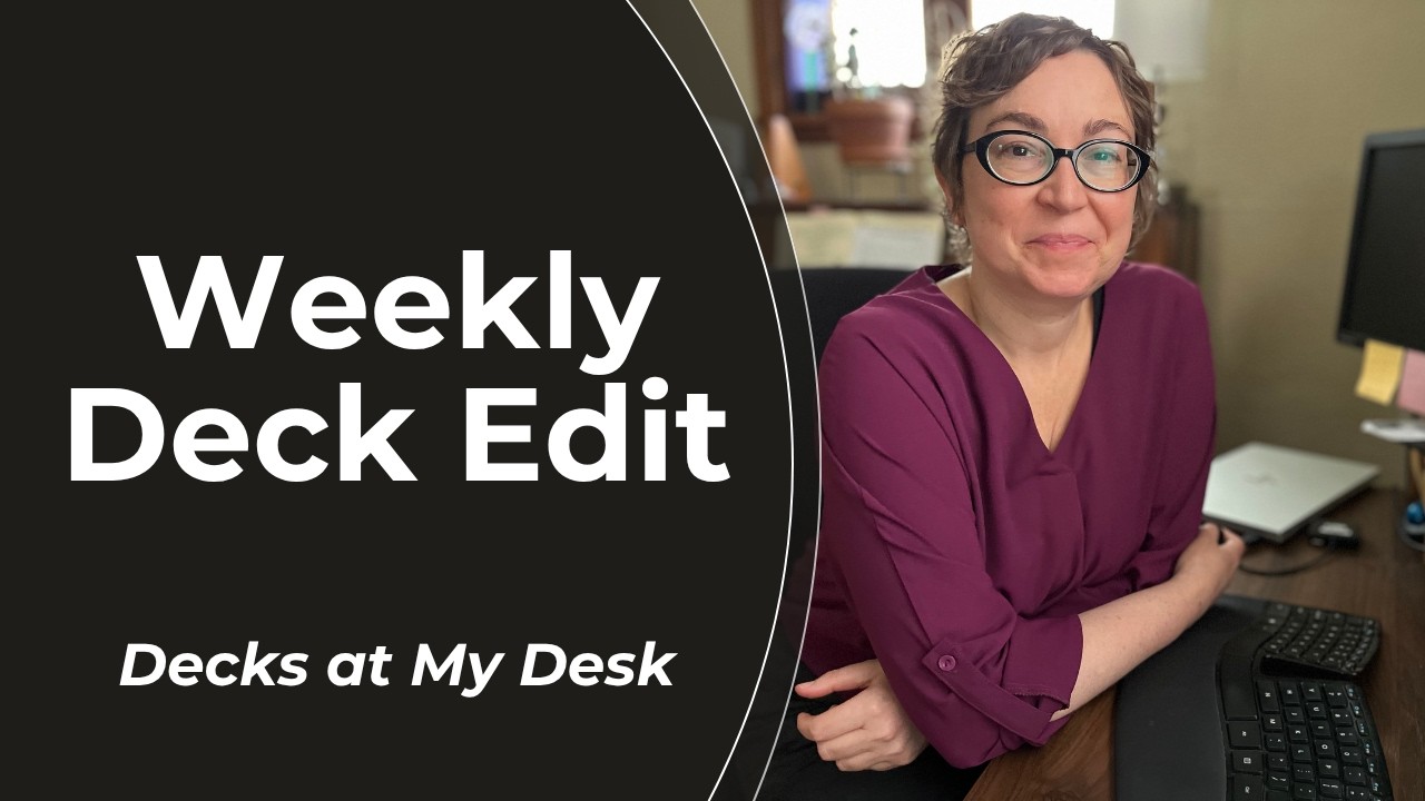 Decks at my Desk this Week: August 17-23 Weekly Deck Edit