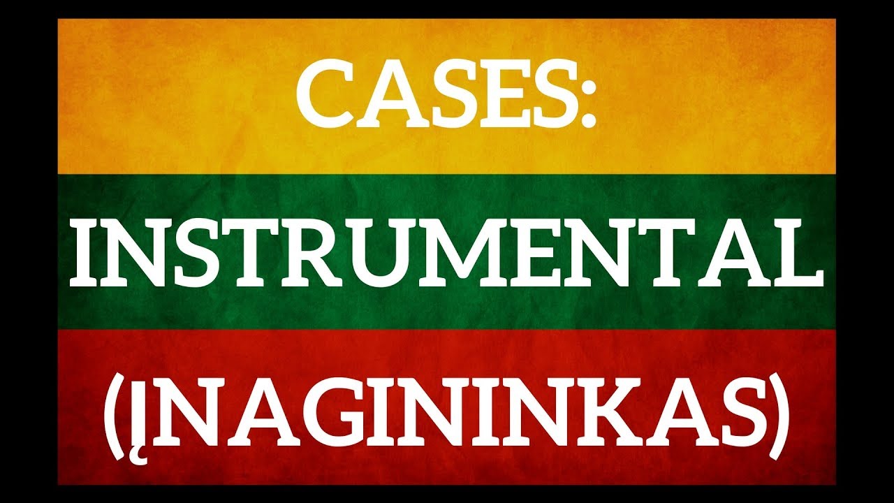 Lithuanian cases. Instrumental - įnagininkas