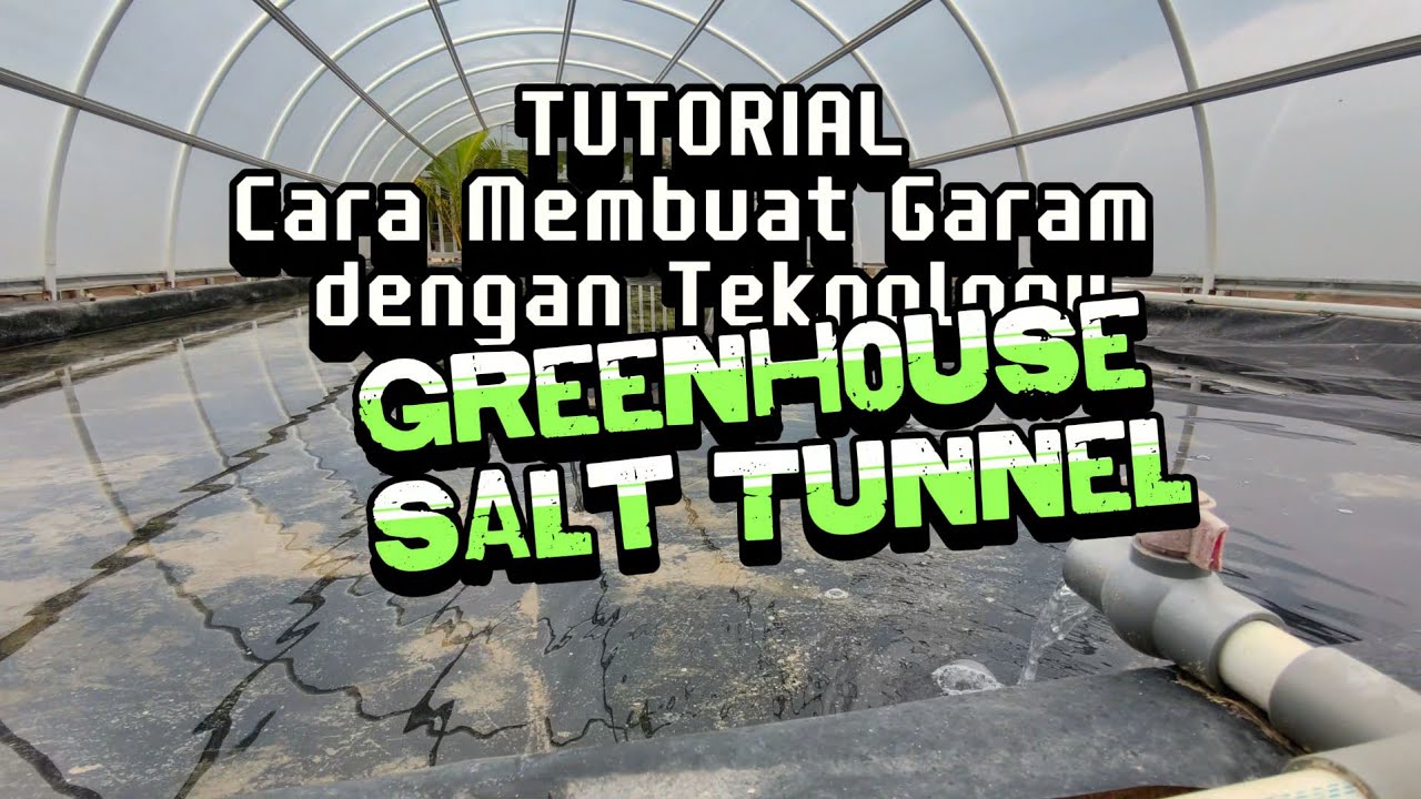 TUTORIAL PEMBUATAN GARAM DENGAN TEKNOLOGI GREENHOUSE SALT TUNNEL (GST)