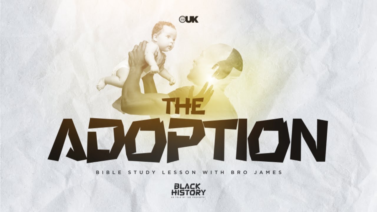 IOGUK. Black History Told By The Prophets Part V: The Adoption. Teacher: Bro. James Anderson