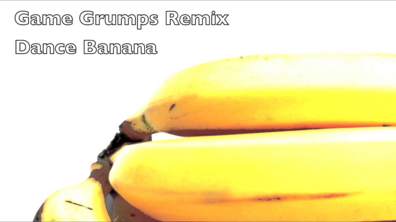 Game Grumps - Dance Banana (The System Is Down) [Tspeiro REMIX] {FREE DOWNLOAD}