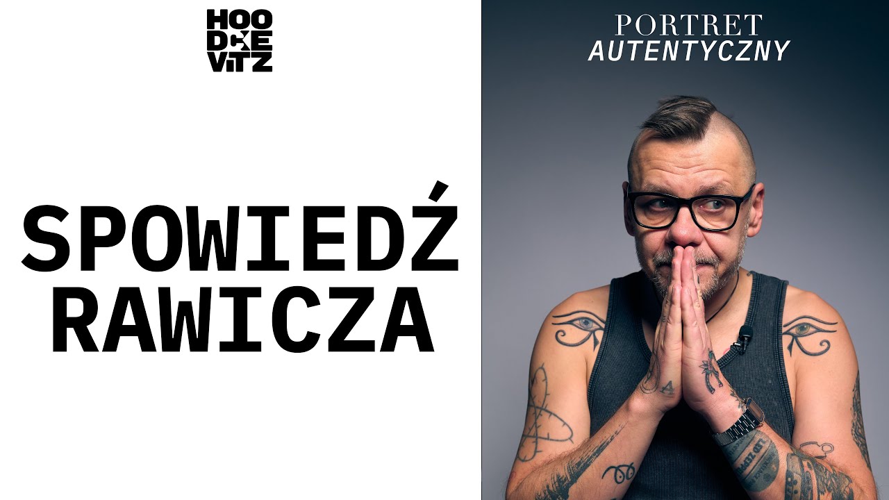 Spowiedź Rawicza - Artur Rawicz - Portret Autentyczny - Hoodkevitz - Rozmowy Rawicza