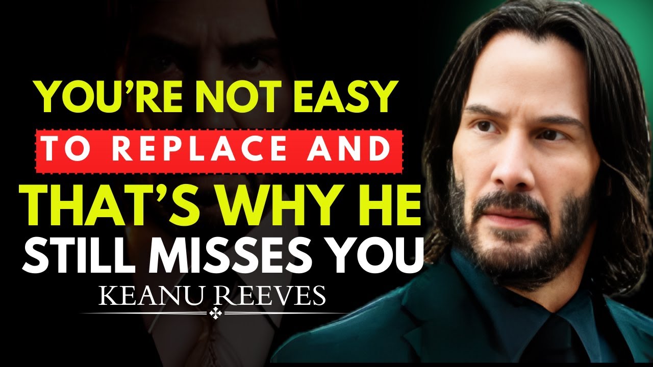 You’re Not Easy to Replace — And That’s Why He Still Misses You | KEANU REEVES Powerful Motivation