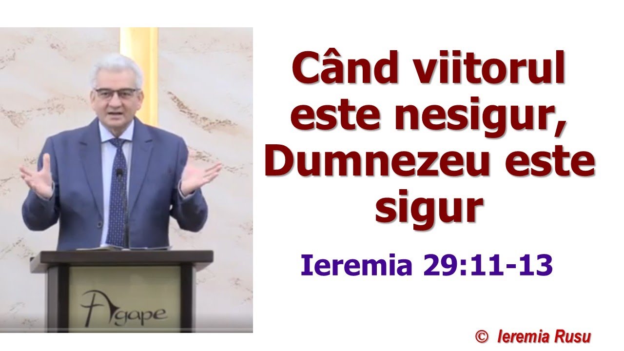 Când viitorul este nesigur, Dumnezeu este sigur (Ieremia 29:11-13) - Ieremia Rusu