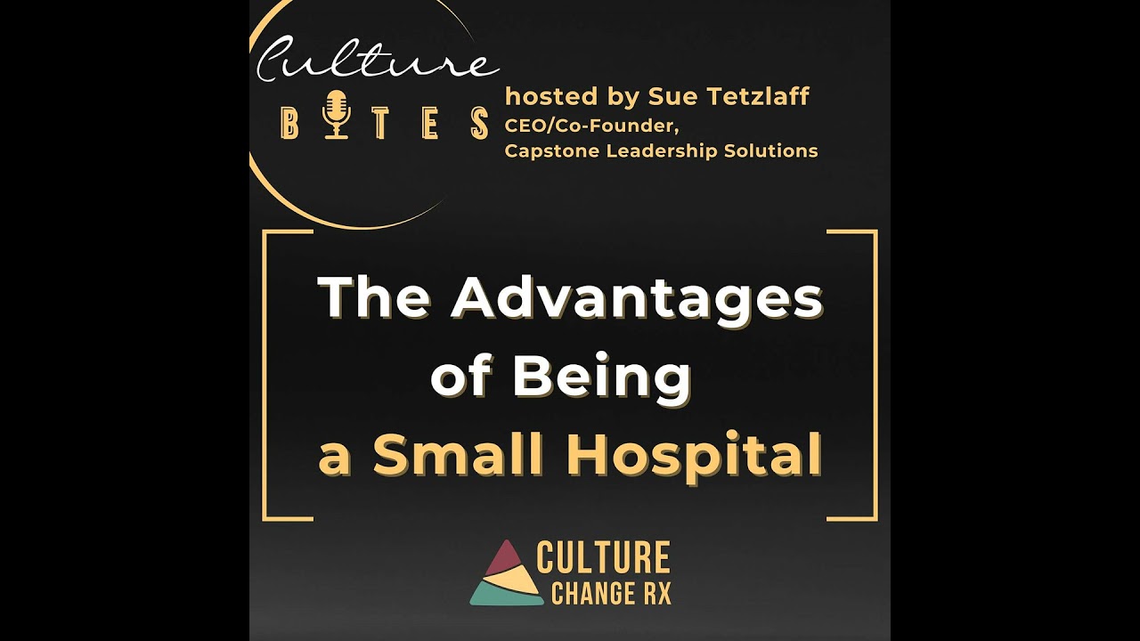 Culture Bytes: The Advantages of Being a Small Hospital