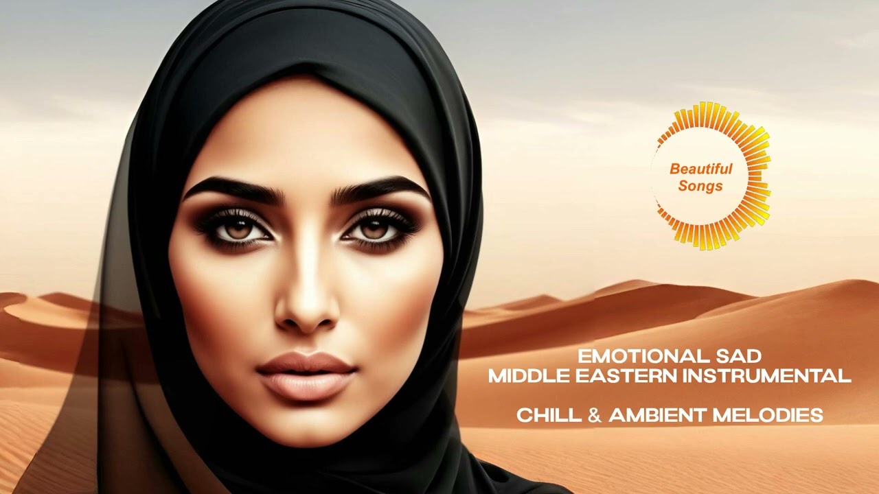Emotional Sad Middle Eastern Instrumental: Chill & Ambient Melodies