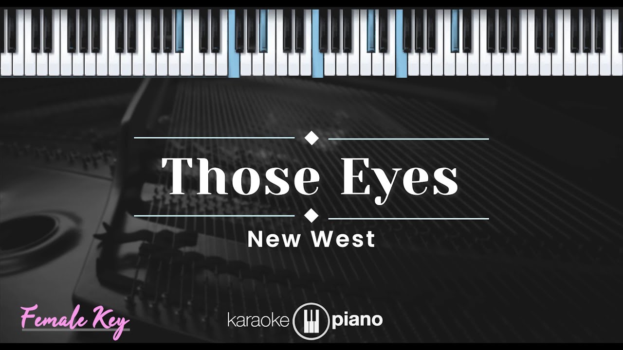 Those Eyes - New West (KARAOKE PIANO - FEMALE KEY)