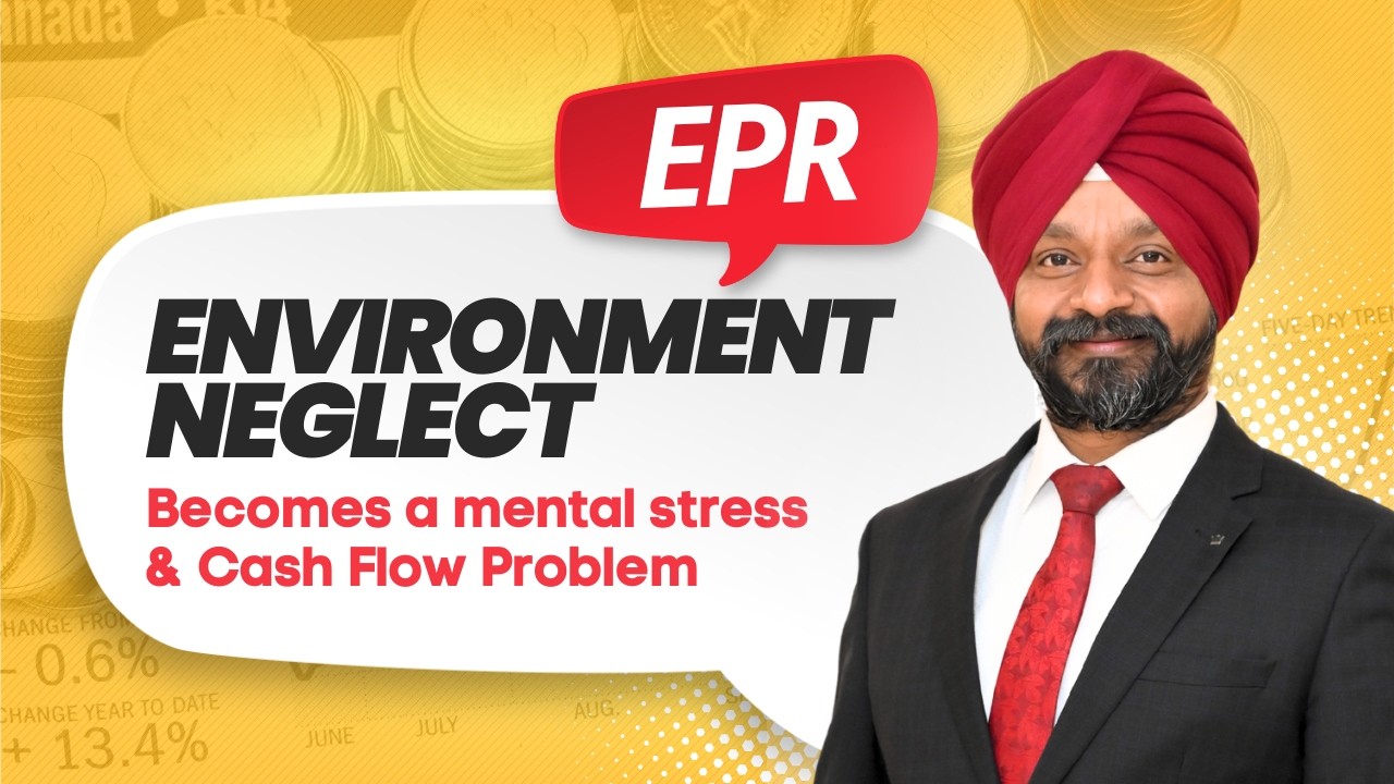 EPR  Environment Neglect Becomes a mental stress & Cash Flow Problem