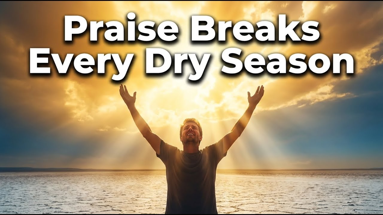 Praise Prayer to Break Spiritual Dryness — When You Can't Feel God, Praise Your Way Back