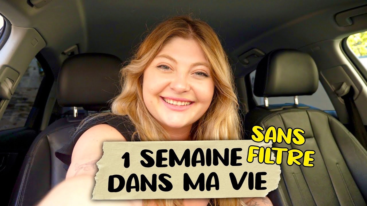 1 SEMAINE DANS MA VIE SANS FILTRE ! (comme toujours c’est la cata)