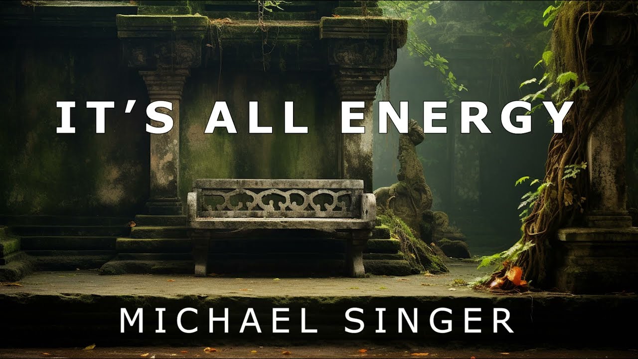 Michael Singer - It's All Energy