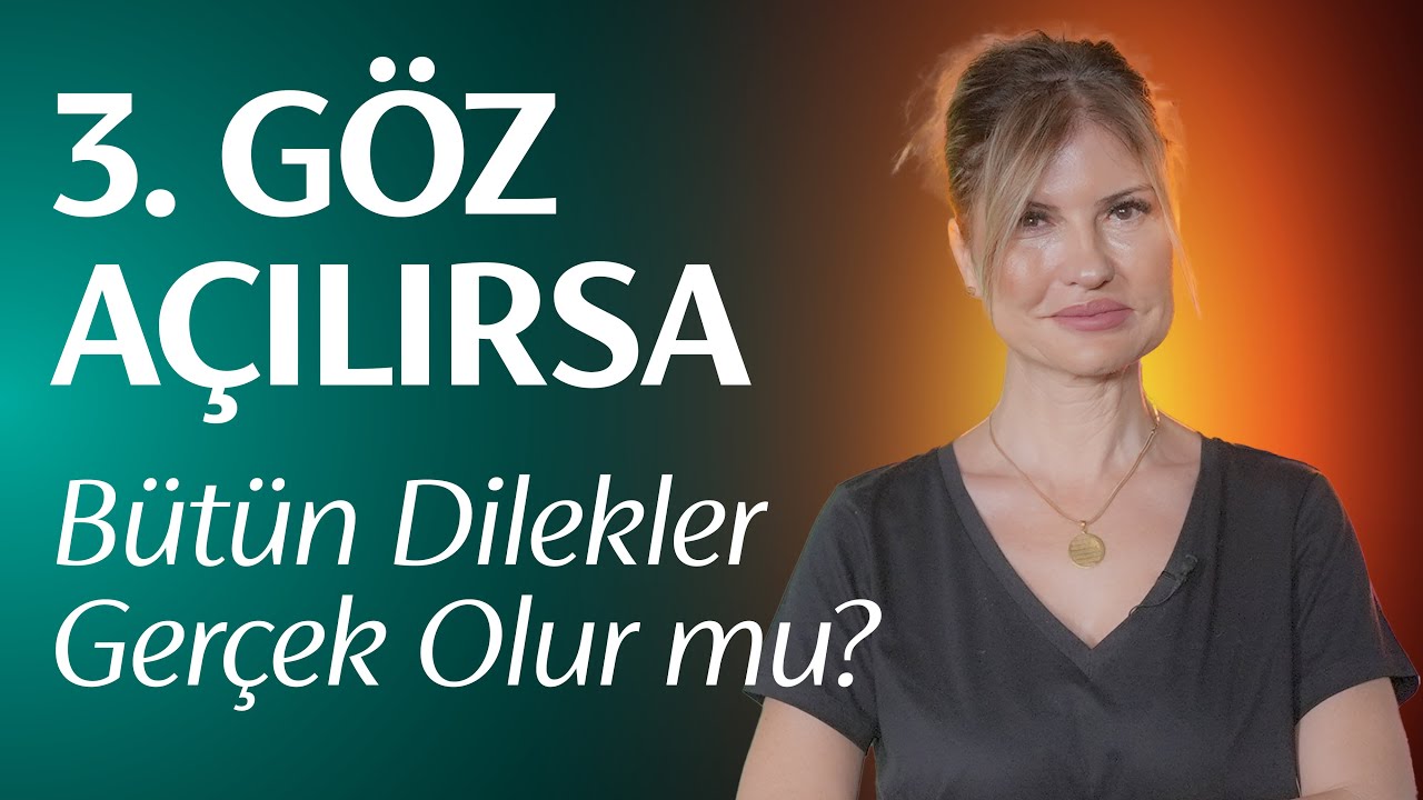 ÜÇÜNCÜ GÖZ AÇILIRSA BÜTÜN DİLEKLER GERÇEK OLUR MU?